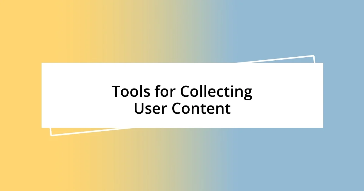 Tools for Collecting User Content