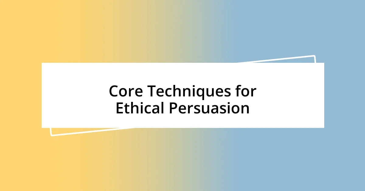 Core Techniques for Ethical Persuasion