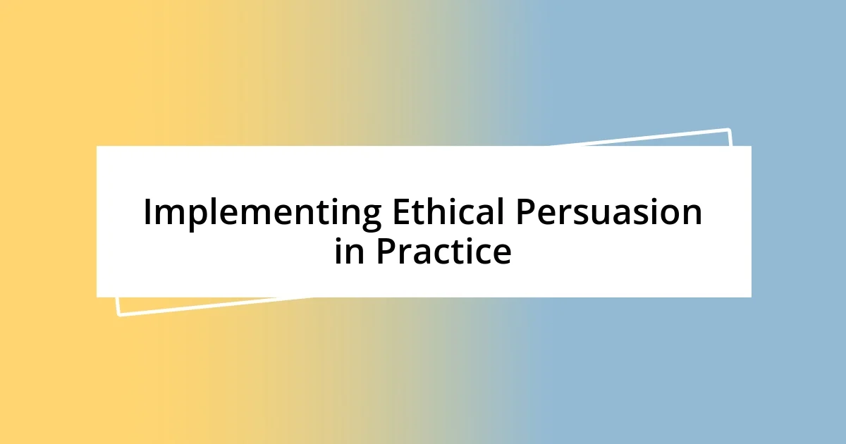 Implementing Ethical Persuasion in Practice