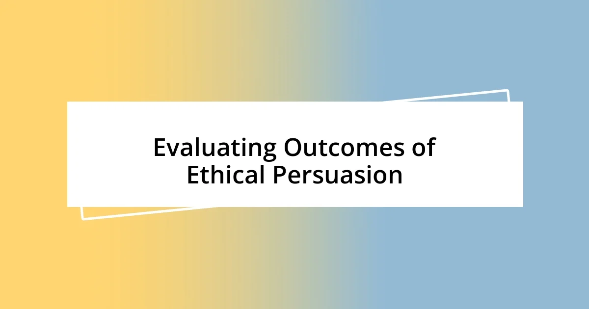 Evaluating Outcomes of Ethical Persuasion