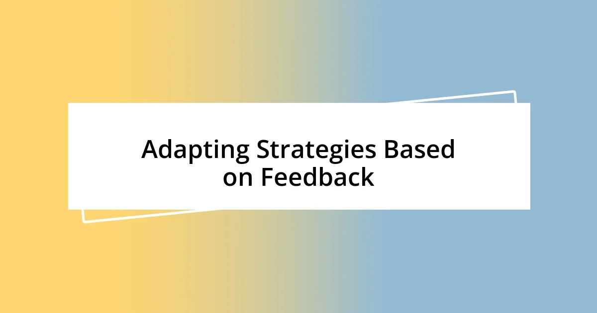 Adapting Strategies Based on Feedback