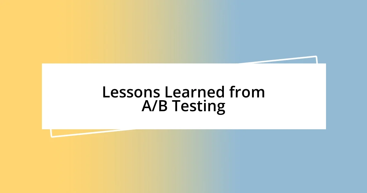 Lessons Learned from A/B Testing