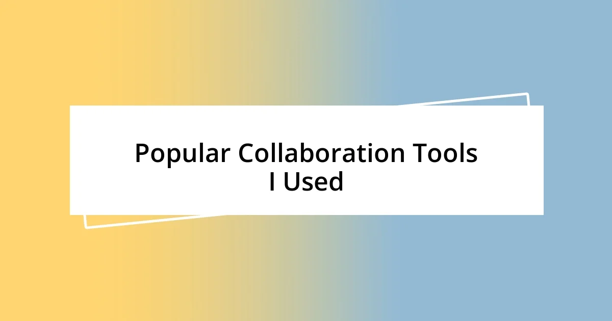 Popular Collaboration Tools I Used