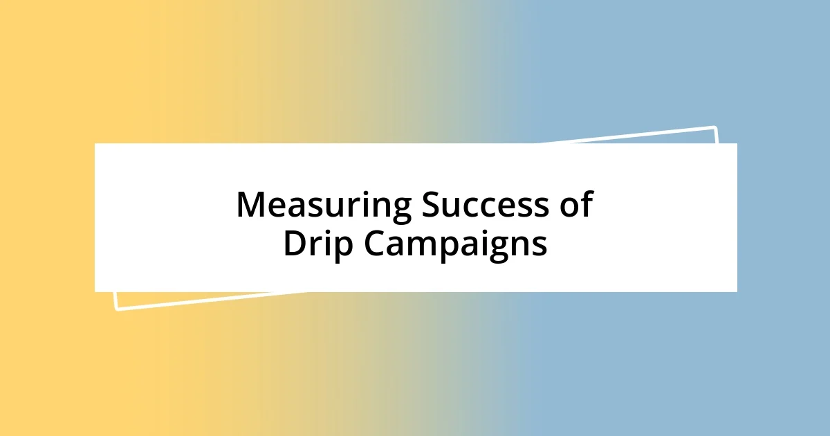 Measuring Success of Drip Campaigns