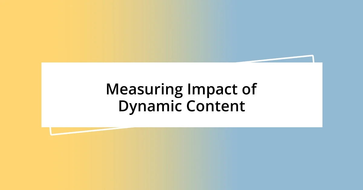 Measuring Impact of Dynamic Content