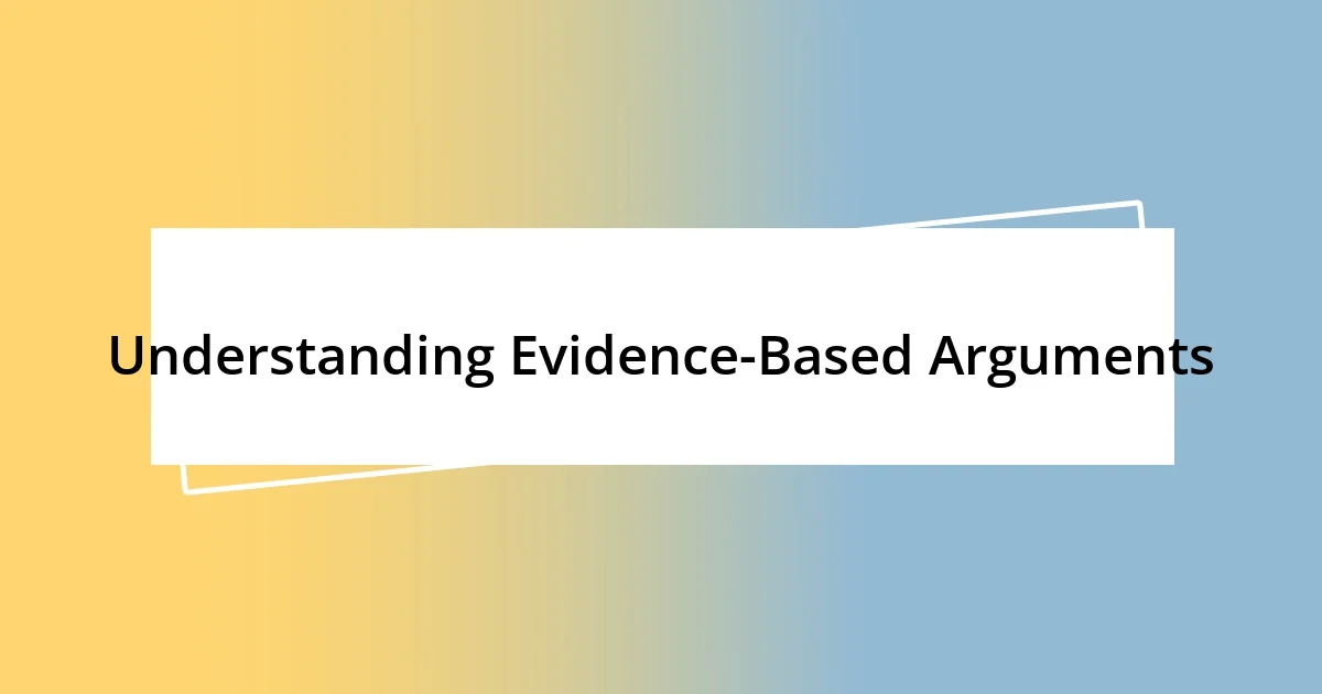 Understanding Evidence-Based Arguments