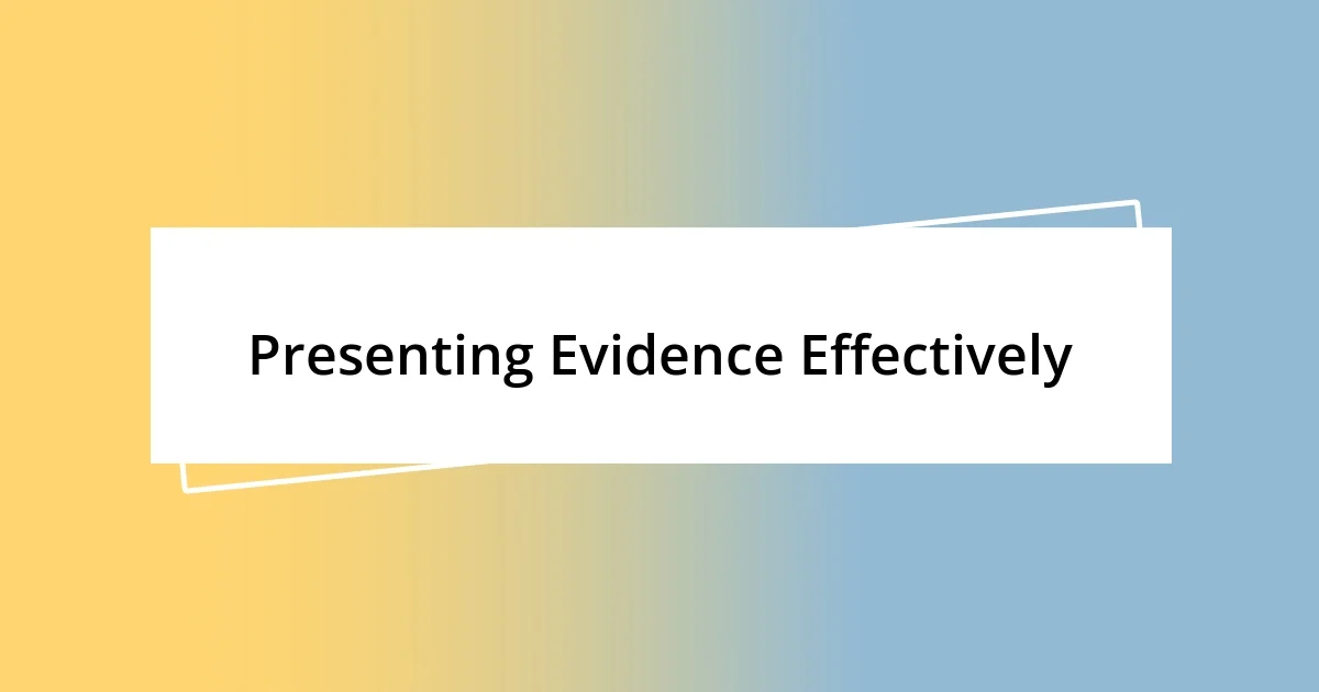 Presenting Evidence Effectively