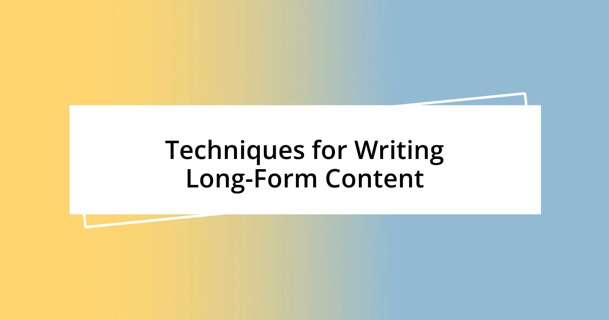 Techniques for Writing Long-Form Content