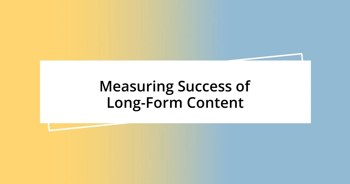 Measuring Success of Long-Form Content