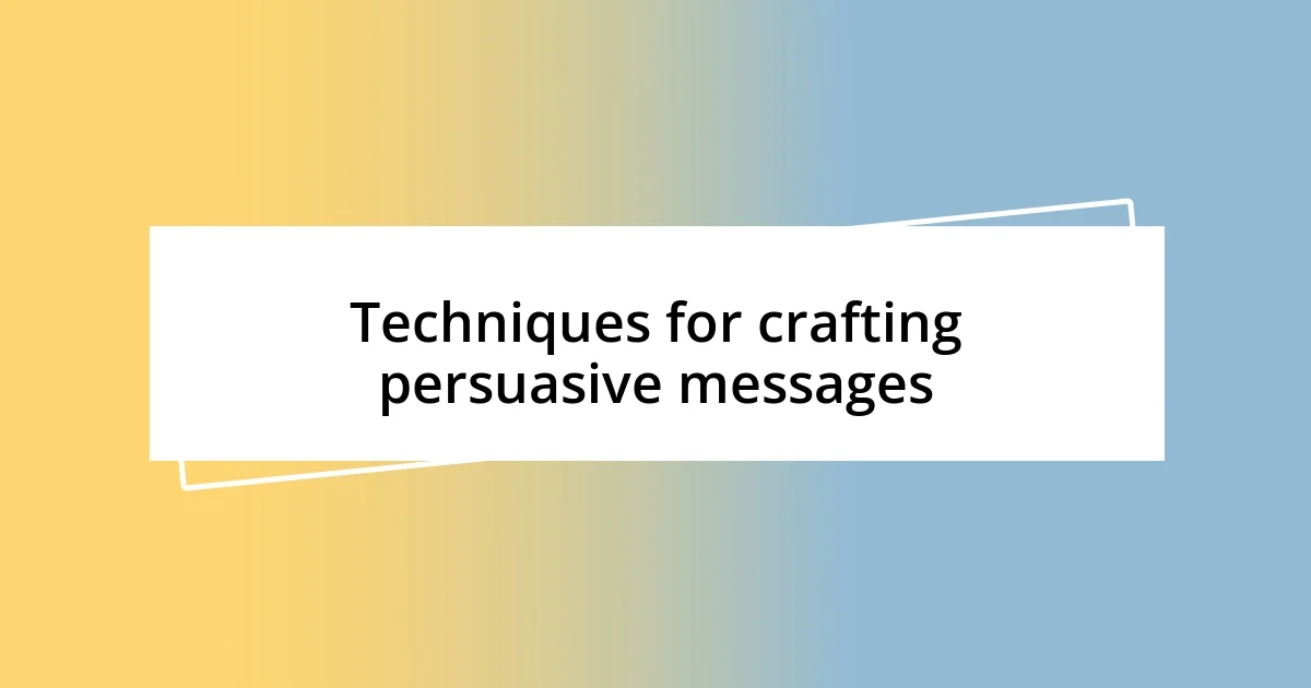 Techniques for crafting persuasive messages