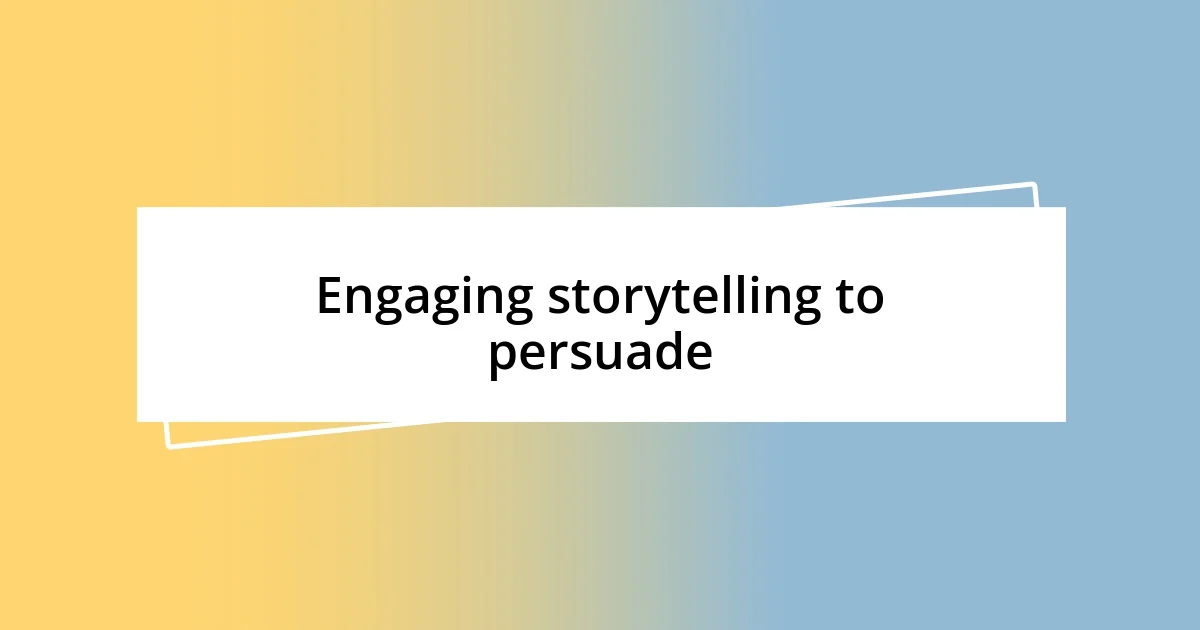 Engaging storytelling to persuade