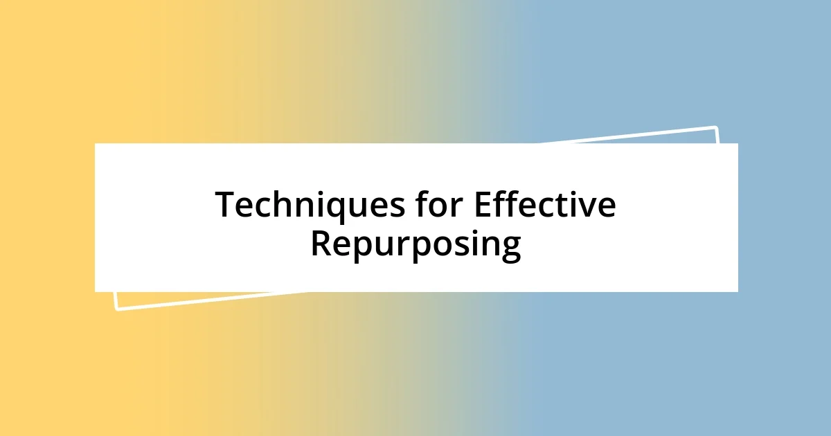 Techniques for Effective Repurposing