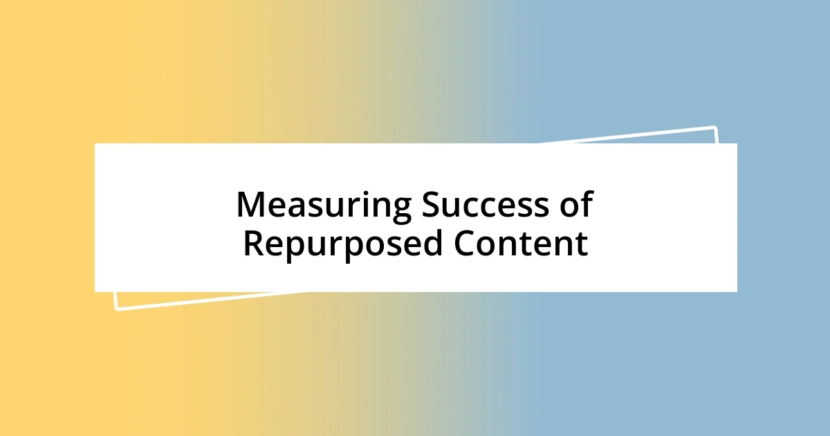 Measuring Success of Repurposed Content