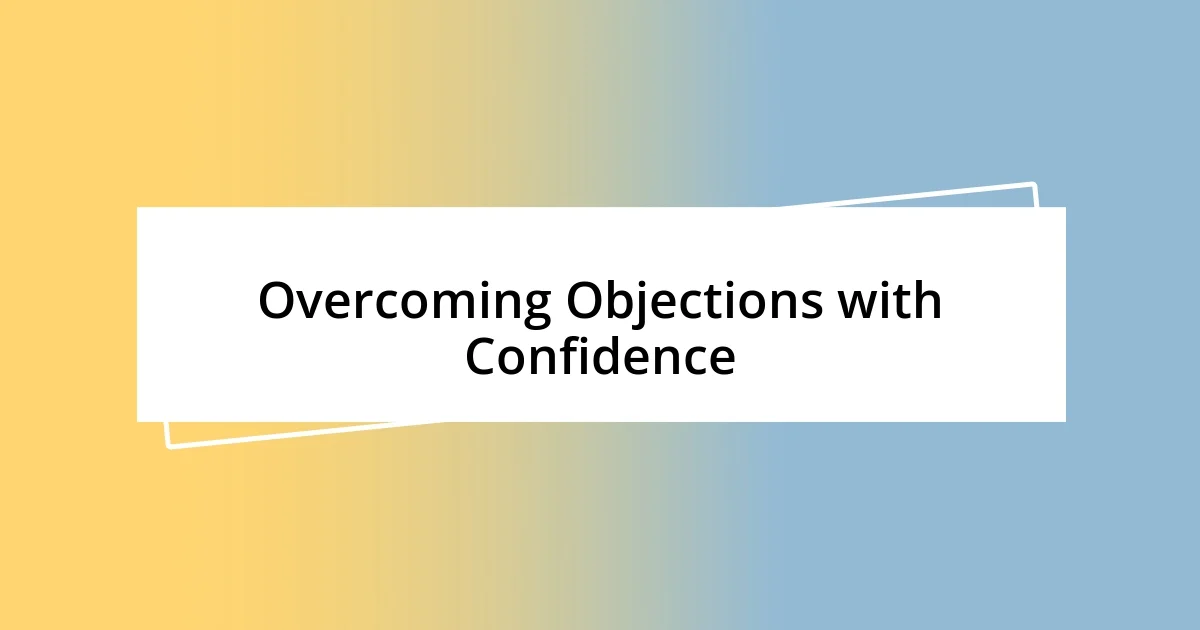 Overcoming Objections with Confidence