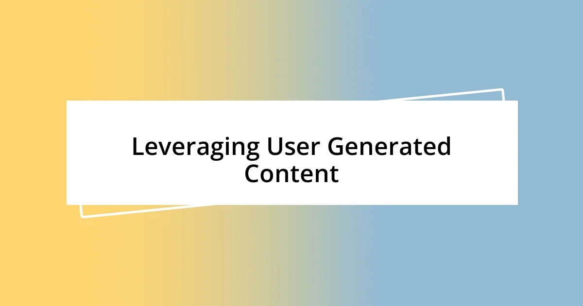 Leveraging User Generated Content