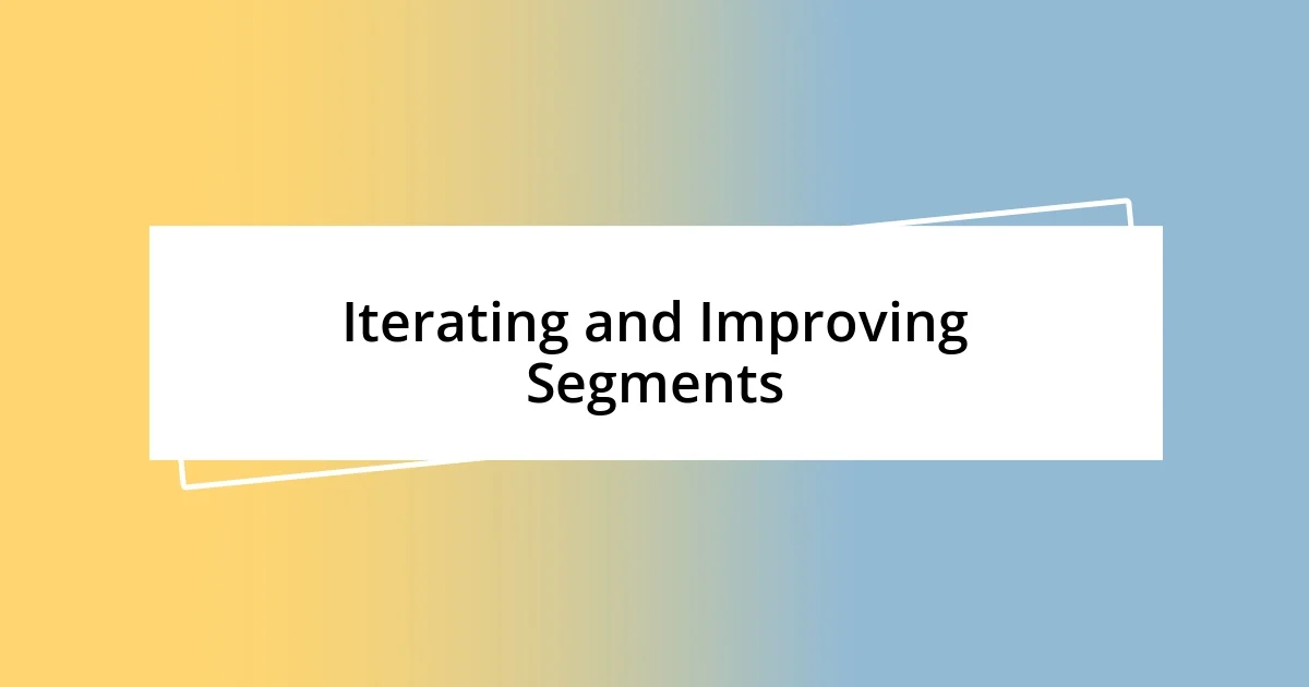 Iterating and Improving Segments