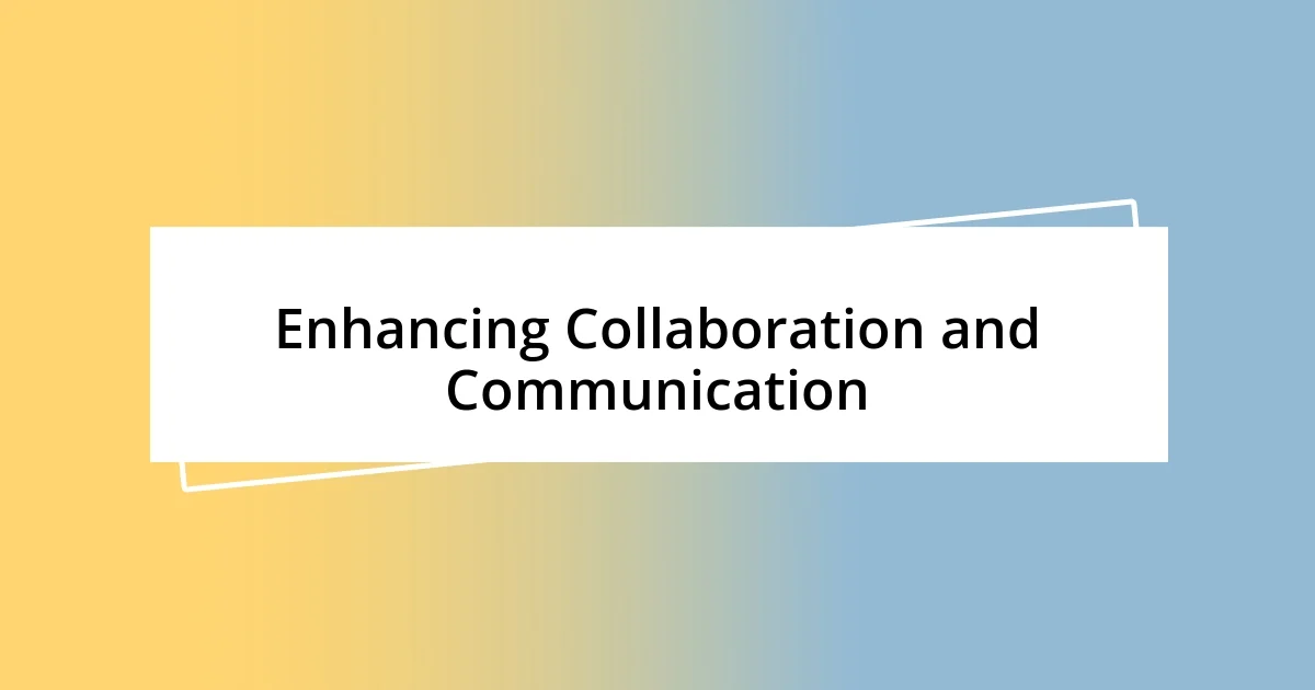 Enhancing Collaboration and Communication