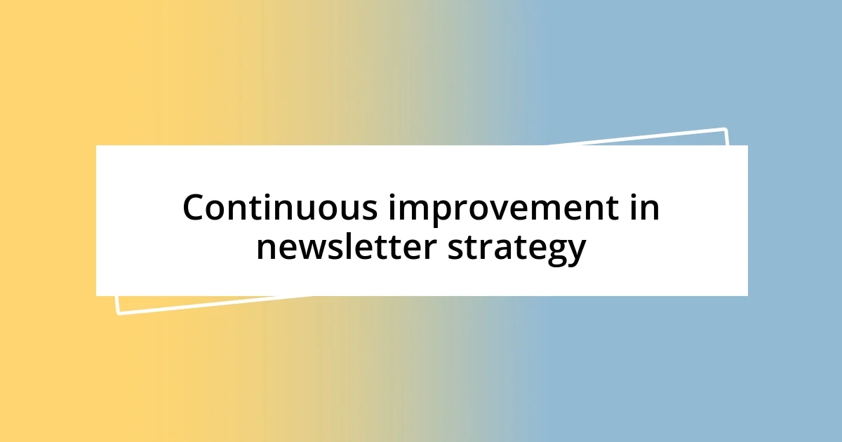 Continuous improvement in newsletter strategy