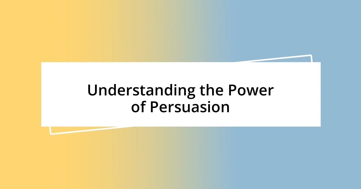 Understanding the Power of Persuasion