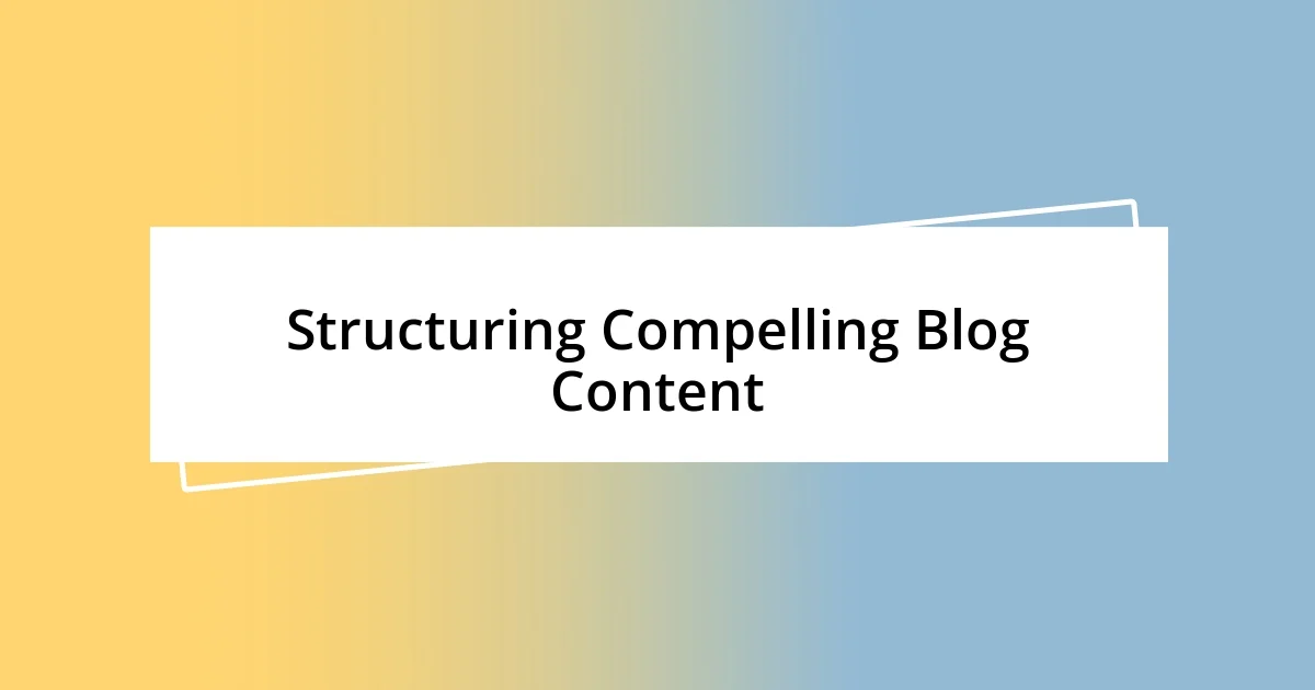 Structuring Compelling Blog Content