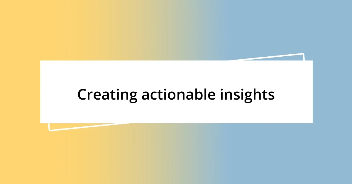 Creating actionable insights