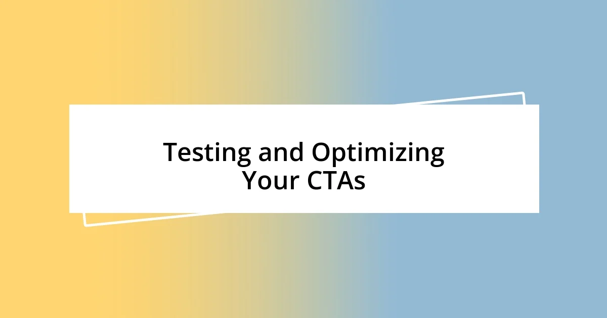 Testing and Optimizing Your CTAs