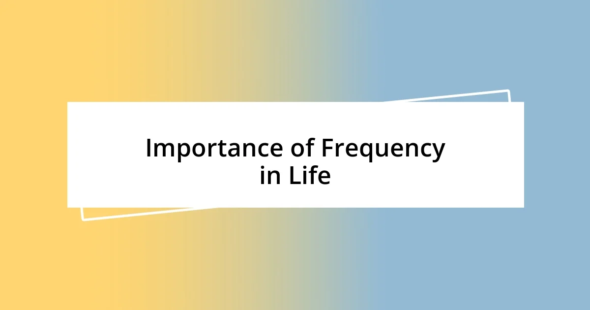 Importance of Frequency in Life