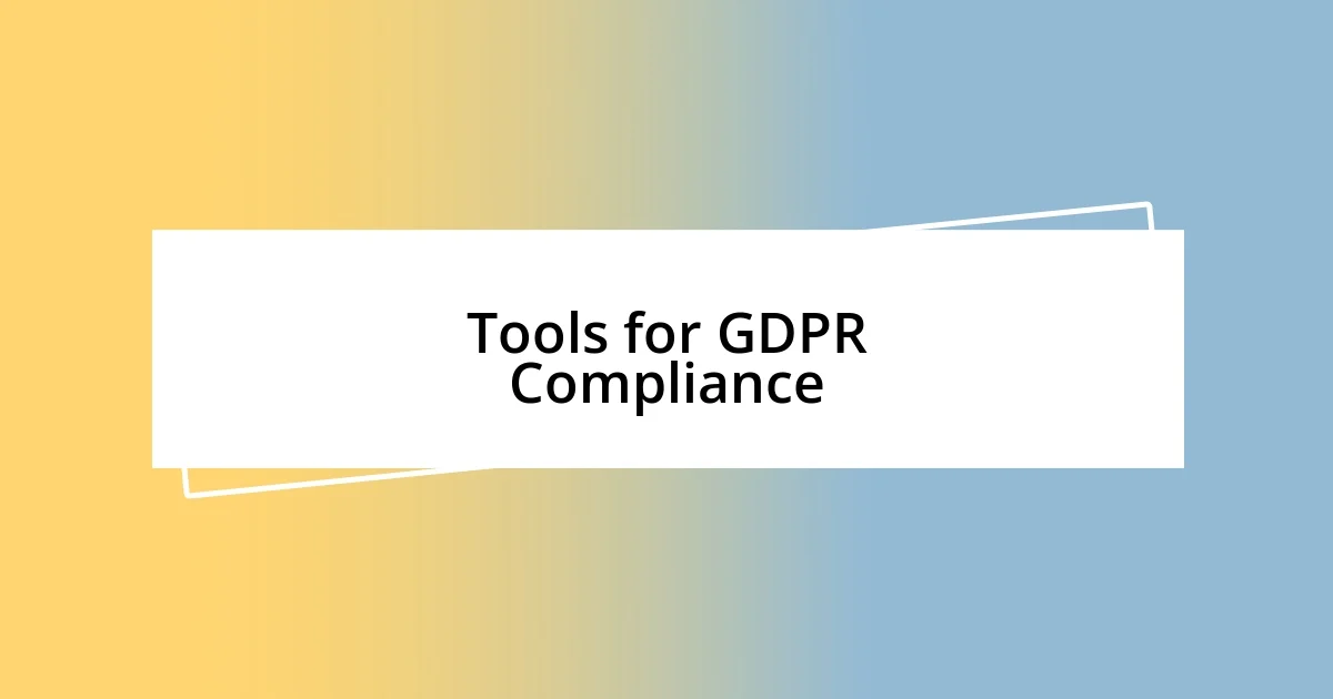 Tools for GDPR Compliance