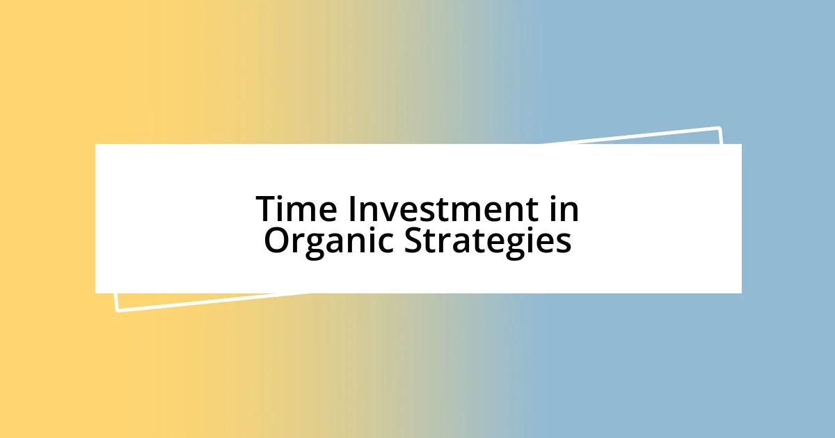 Time Investment in Organic Strategies