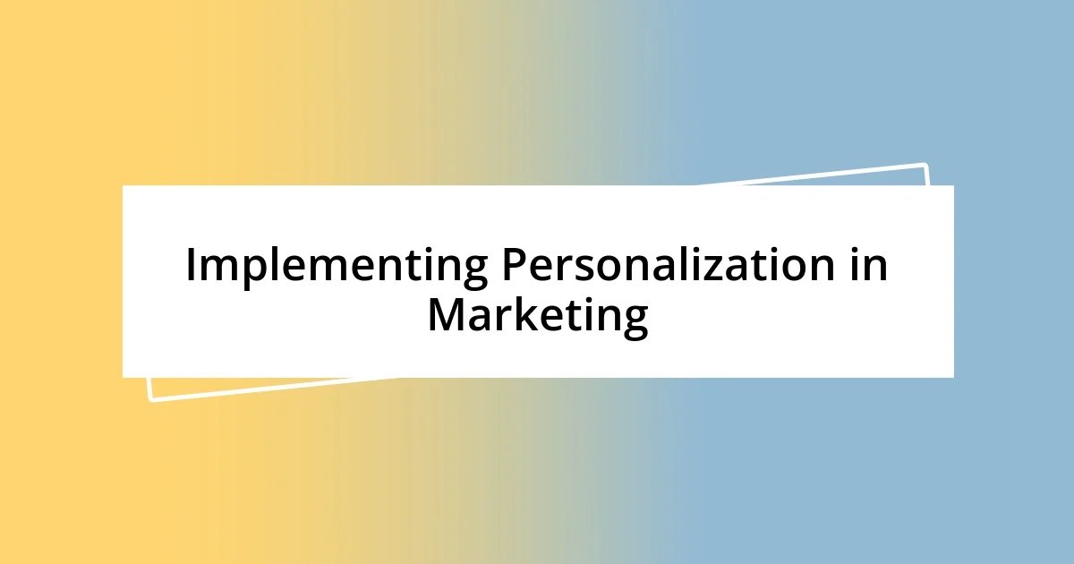 Implementing Personalization in Marketing