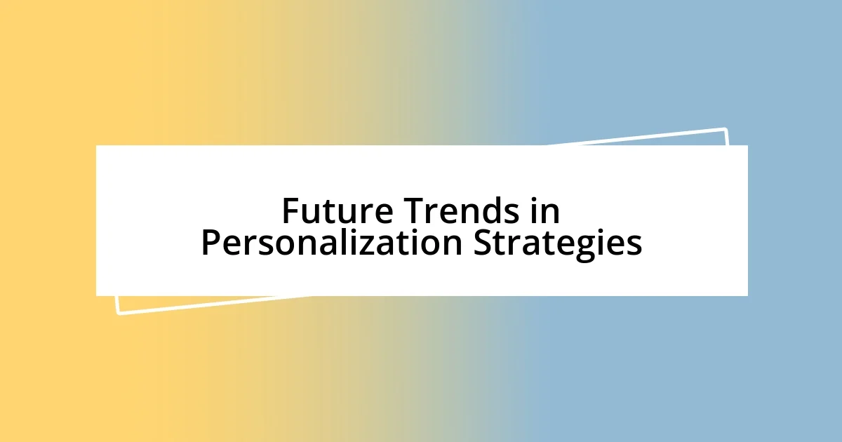 Future Trends in Personalization Strategies