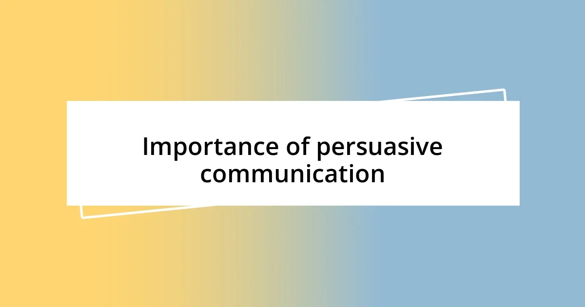 Importance of persuasive communication