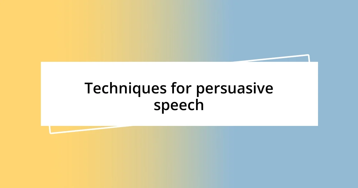 Techniques for persuasive speech