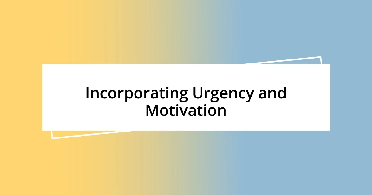 Incorporating Urgency and Motivation