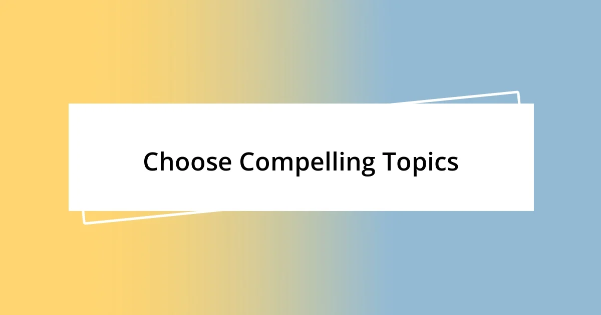 Choose Compelling Topics