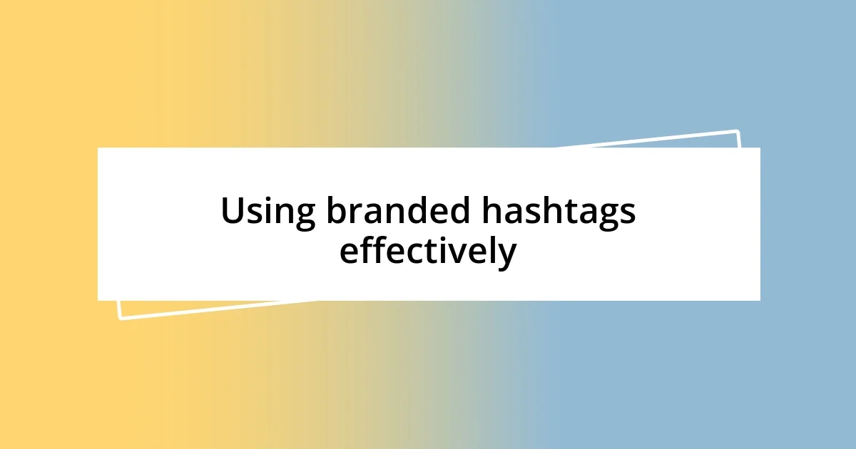 Using branded hashtags effectively