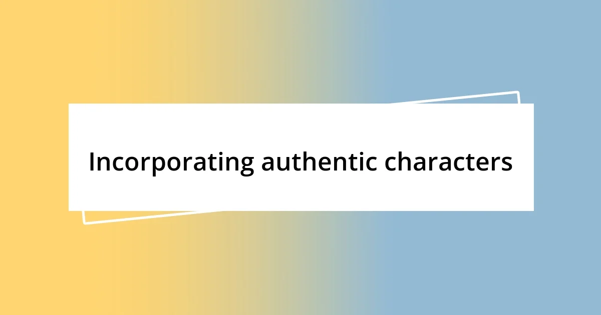 Incorporating authentic characters