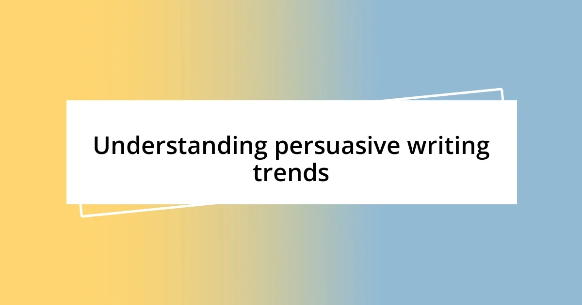 Understanding persuasive writing trends