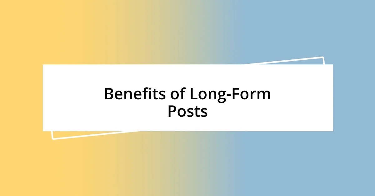 Benefits of Long-Form Posts