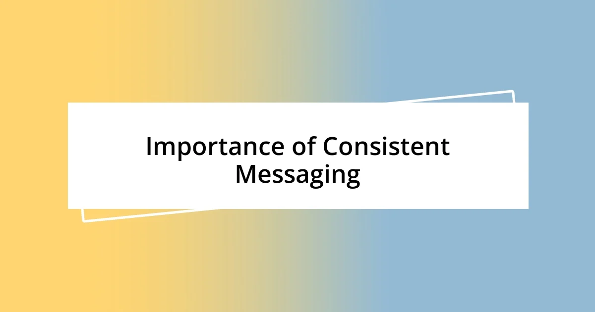 Importance of Consistent Messaging