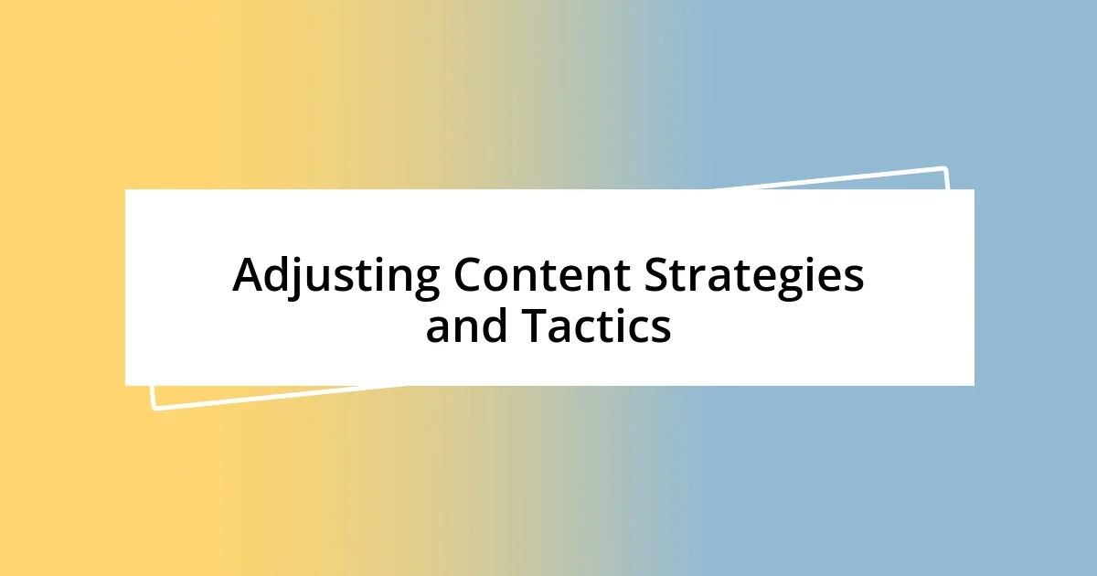 Adjusting Content Strategies and Tactics