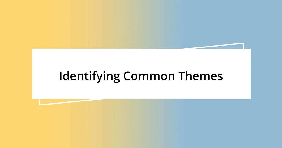 Identifying Common Themes