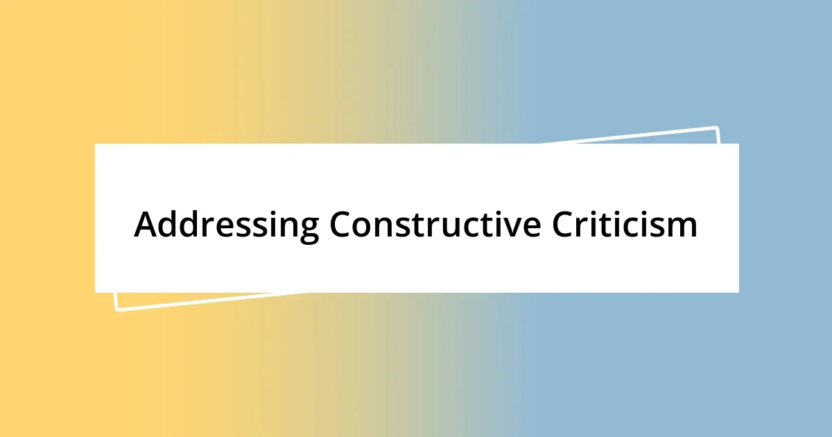 Addressing Constructive Criticism