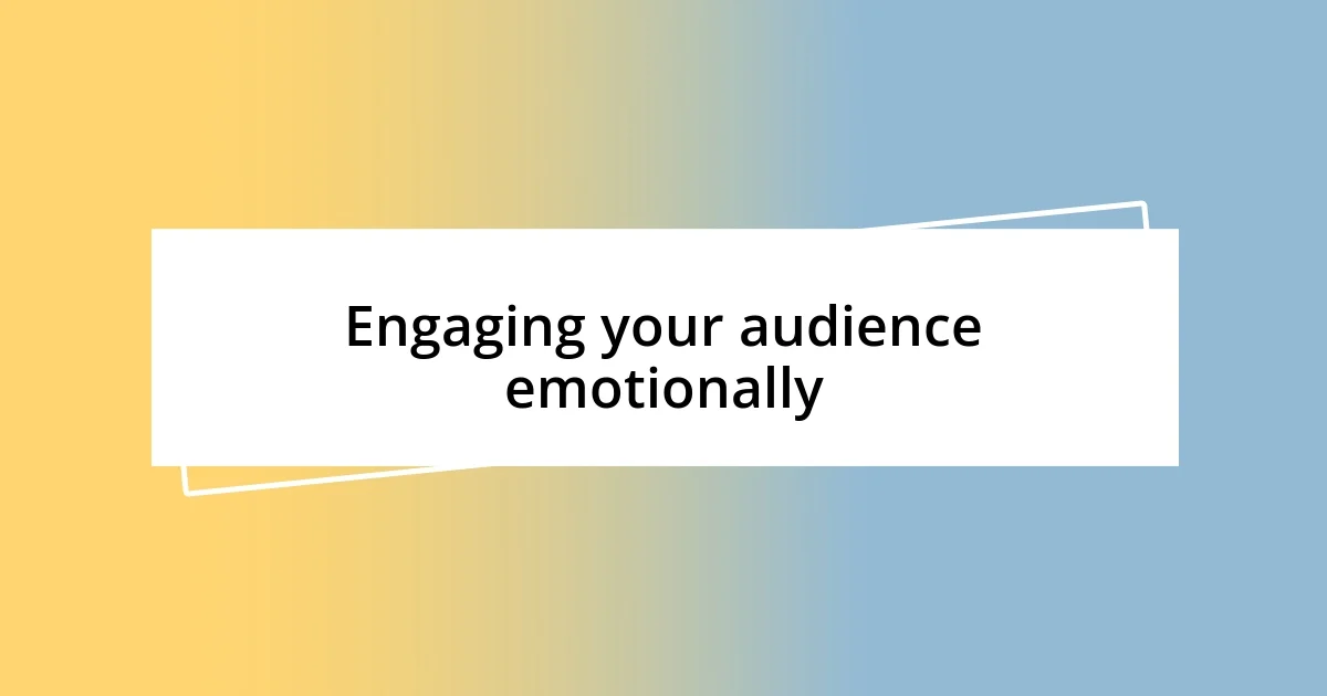 Engaging your audience emotionally