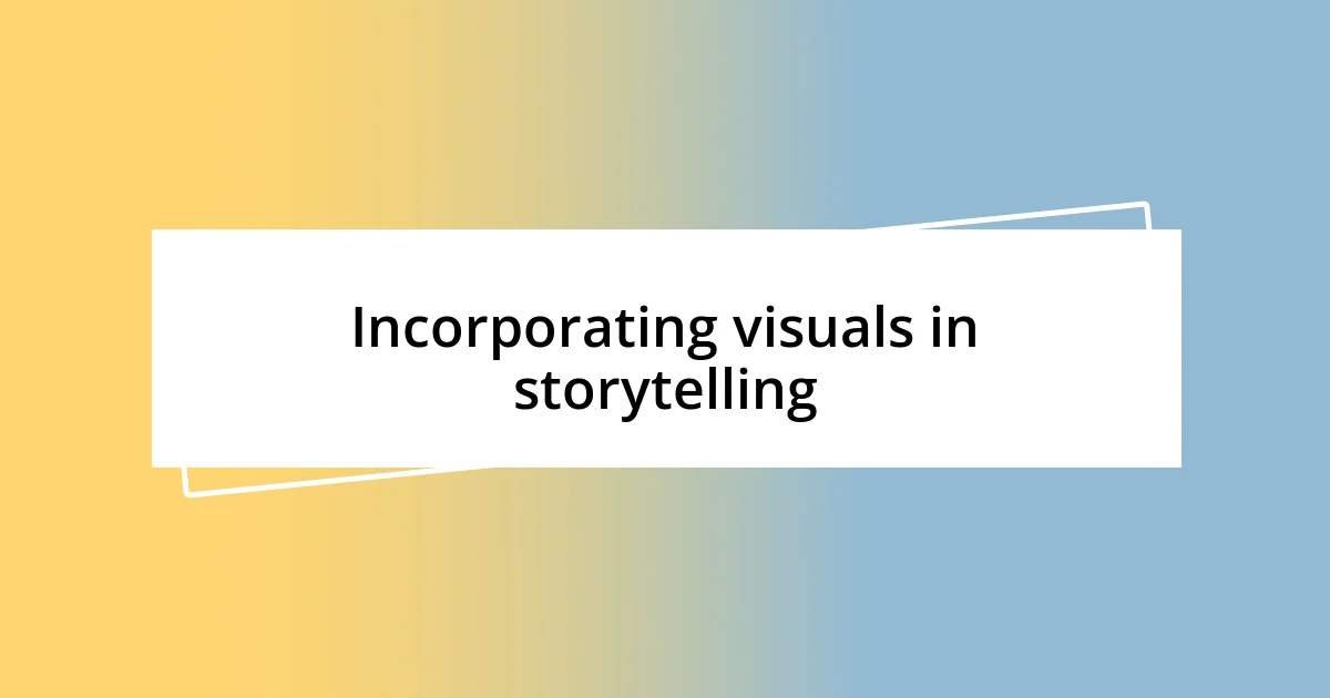 Incorporating visuals in storytelling