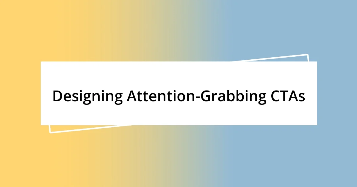 Designing Attention-Grabbing CTAs