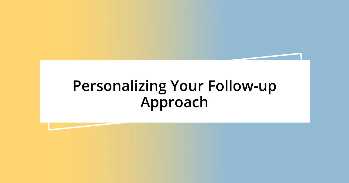 Personalizing Your Follow-up Approach