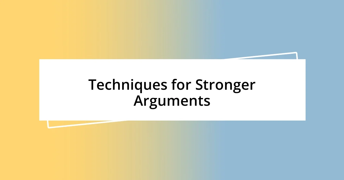 Techniques for Stronger Arguments