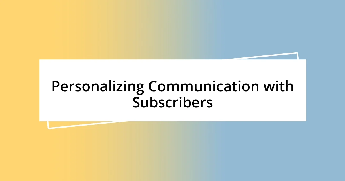 Personalizing Communication with Subscribers